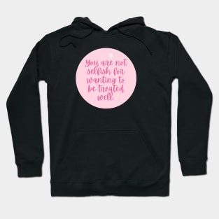 You are not selfish for wanting to be treated equal Hoodie